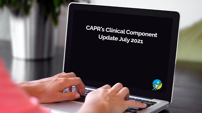 CAPR Clinical Component Update July 2021